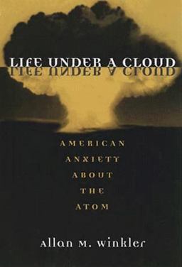 Life under a Cloud American Anxiety about the Atom  9780252067730 Front Cover