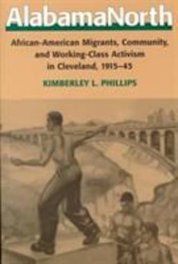 AlabamaNorth African-American Migrants, Community, and Working-Class Activism in Cleveland, 1915-45  9780252067938 Front Cover