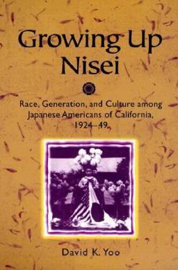 Growing up Nisei Race, Generation, and Culture among Japanese Americans of California, 1924-49  9780252068225 Front Cover
