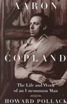 Aaron Copland The Life and Work of an Uncommon Man  9780252069000 Front Cover