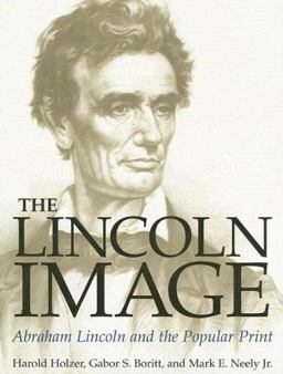 Lincoln Image Abraham Lincoln and the Popular Print  9780252069840 Front Cover