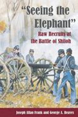 Seeing the Elephant Raw Recruits at the Battle of Shiloh  9780252071263 Front Cover