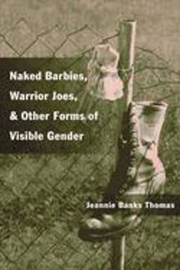 Naked Barbies, Warrior Joes, and Other Forms of Visible Gender  9780252071355 Front Cover