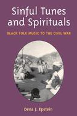 Sinful Tunes and Spirituals Black Folk Music to the Civil War  9780252071508 Front Cover