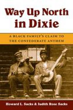 Way up North in Dixie A Black Family's Claim to the Confederate Anthem  9780252071607 Front Cover