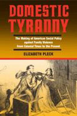 Domestic Tyranny The Making of American Social Policy Against Family Violence from Colonial Times to the Present  9780252071751 Front Cover