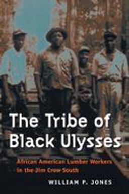 Tribe of Black Ulysses African American Lumber Workers in the Jim Crow South  9780252072291 Front Cover