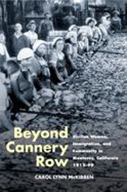 Beyond Cannery Row Sicilian Women, Immigration, and Community in Monterey, California, 1915-99  9780252073007 Front Cover
