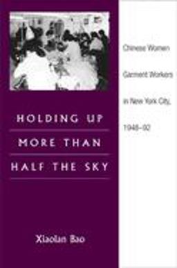 Holding up More Than Half the Sky Chinese Women Garment Workers in New York City, 1948-92  9780252073502 Front Cover