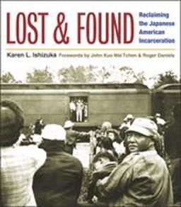 Lost and Found Reclaiming the Japanese American Incarceration  9780252073724 Front Cover