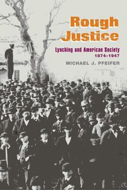 Rough Justice Lynching and American Society, 1874-1947  9780252074059 Front Cover