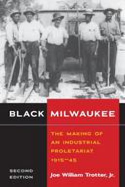 Black Milwaukee The Making of an Industrial Proletariat, 1915-45 2nd 9780252074103 Front Cover