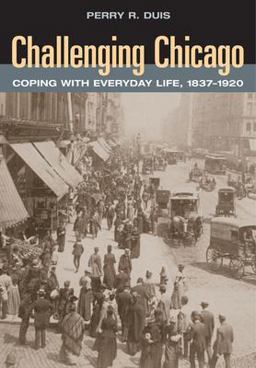 Challenging Chicago Coping with Everyday Life, 1837-1920  9780252074158 Front Cover