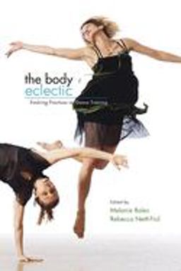 Body Eclectic Evolving Practices in Dance Training  9780252074899 Front Cover