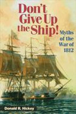 Don't Give up the Ship! Myths of the War Of 1812  9780252074943 Front Cover