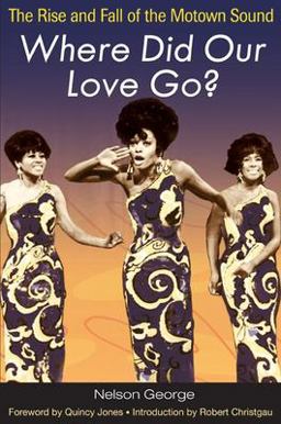 Where Did Our Love Go? The Rise and Fall of the Motown Sound  9780252074981 Front Cover