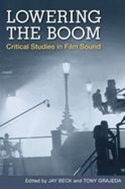 Lowering the Boom Critical Studies in Film Sound  9780252075322 Front Cover