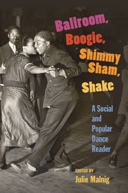 Ballroom, Boogie, Shimmy Sham, Shake A Social and Popular Dance Reader  9780252075650 Front Cover