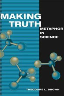 Making Truth Metaphor in Science  9780252075827 Front Cover