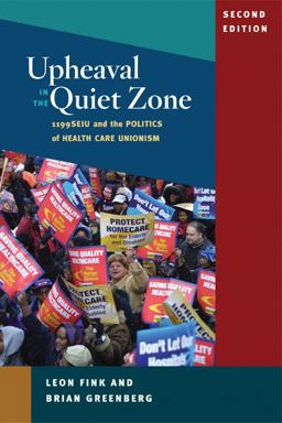 Upheaval in the Quiet Zone 1199/SEIU and the Politics of Healthcare Unionism 2nd 9780252076053 Front Cover
