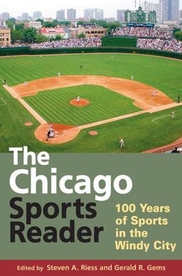 Chicago Sports Reader 100 Years of Sports in the Windy City  9780252076152 Front Cover