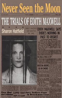 Never Seen the Moon The Trials of Edith Maxwell  9780252076336 Front Cover