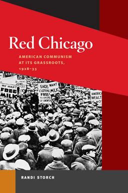 Red Chicago American Communism at Its Grassroots, 1928-35  9780252076381 Front Cover