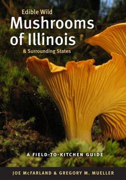 Edible Wild Mushrooms of Illinois and Surrounding States A Field-To-Kitchen Guide  9780252076435 Front Cover