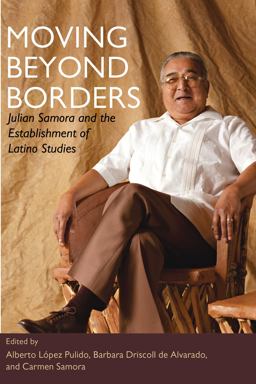 Moving Beyond Borders Julian Samora and the Establishment of Latino Studies  9780252076565 Front Cover