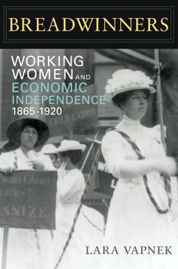 Breadwinners Working Women and Economic Independence, 1865-1920  9780252076619 Front Cover