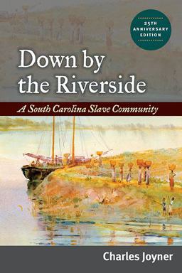 Down by the Riverside A South Carolina Slave Community 2nd 9780252076831 Front Cover