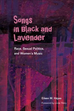 Songs in Black and Lavender Race, Sexual Politics, and Women's Music  9780252076985 Front Cover