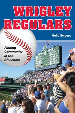 Wrigley Regulars Finding Community in the Bleachers  9780252077401 Front Cover