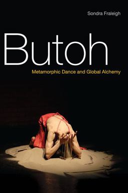 Butoh Metamorphic Dance and Global Alchemy  9780252077418 Front Cover