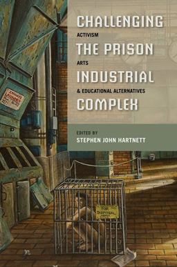 Challenging the Prison-Industrial Complex Activism, Arts, and Educational Alternatives  9780252077708 Front Cover