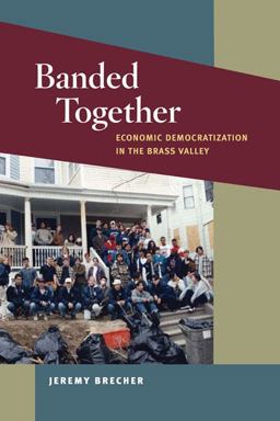 Banded Together Economic Democratization in the Brass Valley  9780252078064 Front Cover