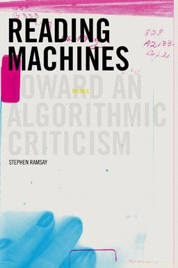 Reading Machines Toward and Algorithmic Criticism  9780252078200 Front Cover