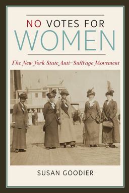 No Votes for Women The New York State Anti-Suffrage Movement  9780252078989 Front Cover