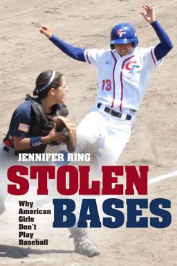 Stolen Bases Why American Girls Don't Play Baseball  9780252079153 Front Cover