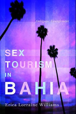 Sex Tourism in Bahia: Ambiguous Entanglements  9780252079443 Front Cover