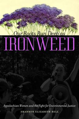Our Roots Run Deep As Ironweed: Appalachian Women and the Fight for Environmental Justice  9780252079467 Front Cover