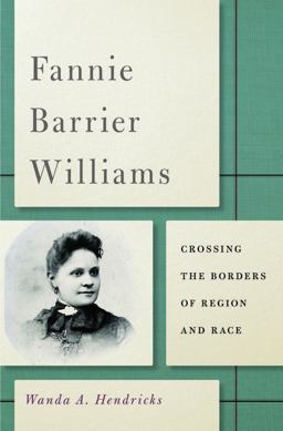 Fannie Barrier Williams: Crossing the Borders of Region and Race  9780252079597 Front Cover