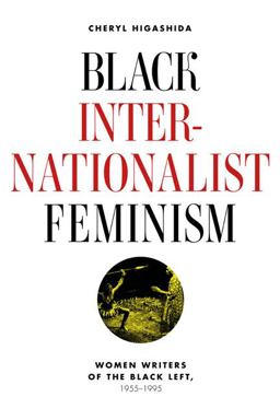 Black Internationalist Feminism Women Writers of the Black Left, 1945-1995  9780252079641 Front Cover