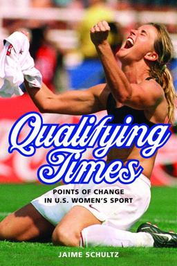 Qualifying Times Points of Change in U. S. Women's Sport  9780252079740 Front Cover