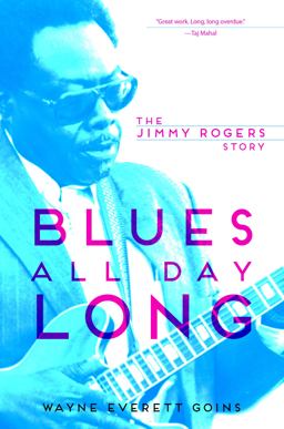 Blues All Day Long The Jimmy Rogers Story  9780252080173 Front Cover