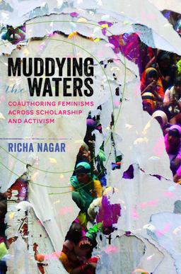 Muddying the Waters Coauthoring Feminisms Across Scholarship and Activism  9780252080357 Front Cover