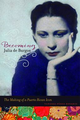 Becoming Julia de Burgos The Making of a Puerto Rican Icon  9780252080609 Front Cover