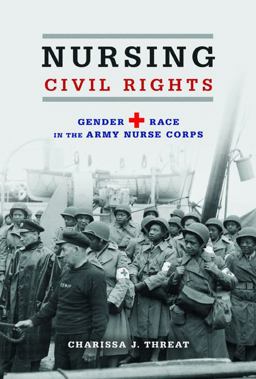 Nursing Civil Rights Gender and Race in the Army Nurse Corps  9780252080777 Front Cover