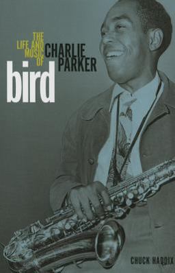 Bird The Life and Music of Charlie Parker  9780252080890 Front Cover