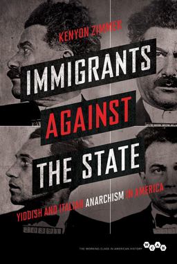 Immigrants Against the State Yiddish and Italian Anarchism in America  9780252080920 Front Cover